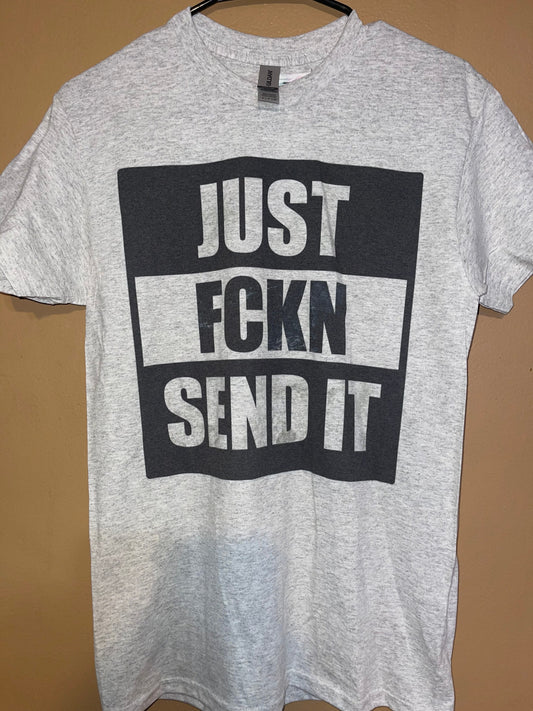 Just Fckn Send It Tshirt