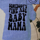 Somebody’s fine ass baby mama tee
