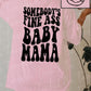 Somebody’s fine ass baby mama tee
